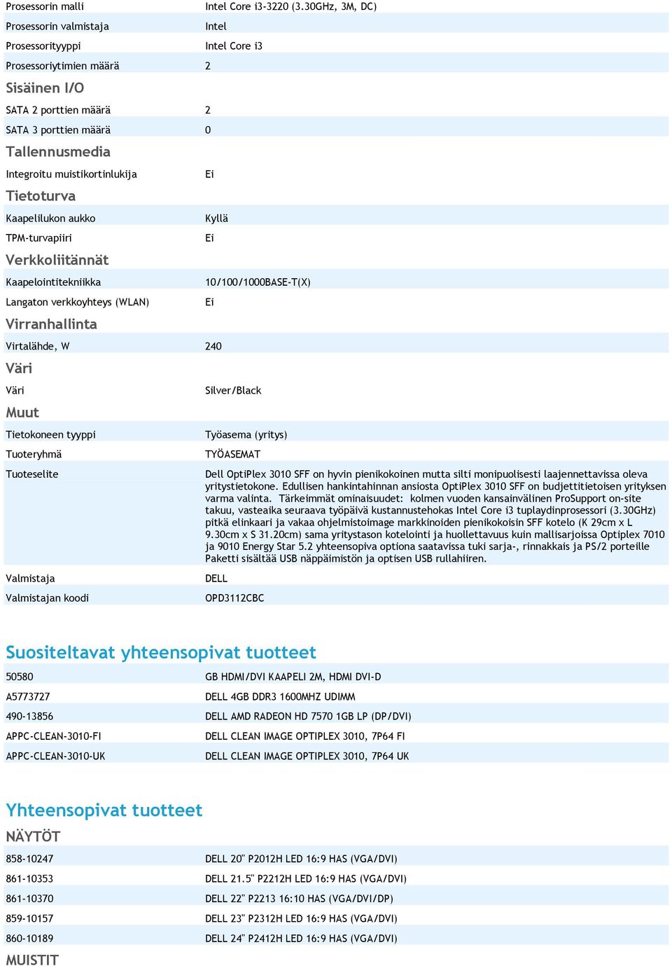 30GHz, 3M, DC) Intel Intel Core i3 Kyllä Virtalähde, W 240 Väri Väri Muut Tietokoneen tyyppi Tuoteryhmä Tuoteselite Valmistaja Valmistajan koodi 10/100/1000BASE-T(X) Silver/Black Työasema (yritys)