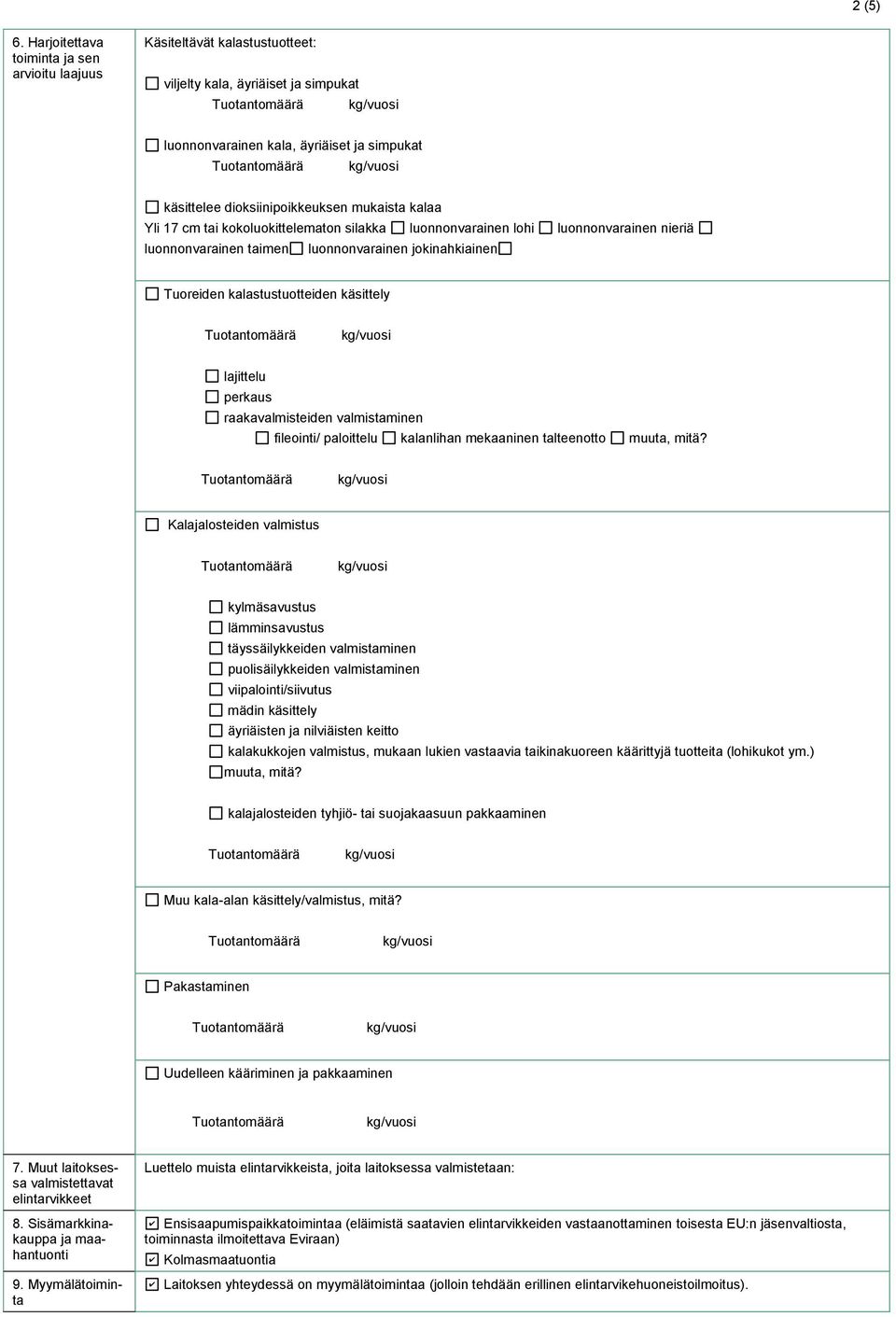 kalaa Yli 17 cm tai kokoluokittelematon silakka luonnonvarainen lohi luonnonvarainen nieriä luonnonvarainen taimen luonnonvarainen jokinahkiainen Tuoreiden kalastustuotteiden käsittely lajittelu