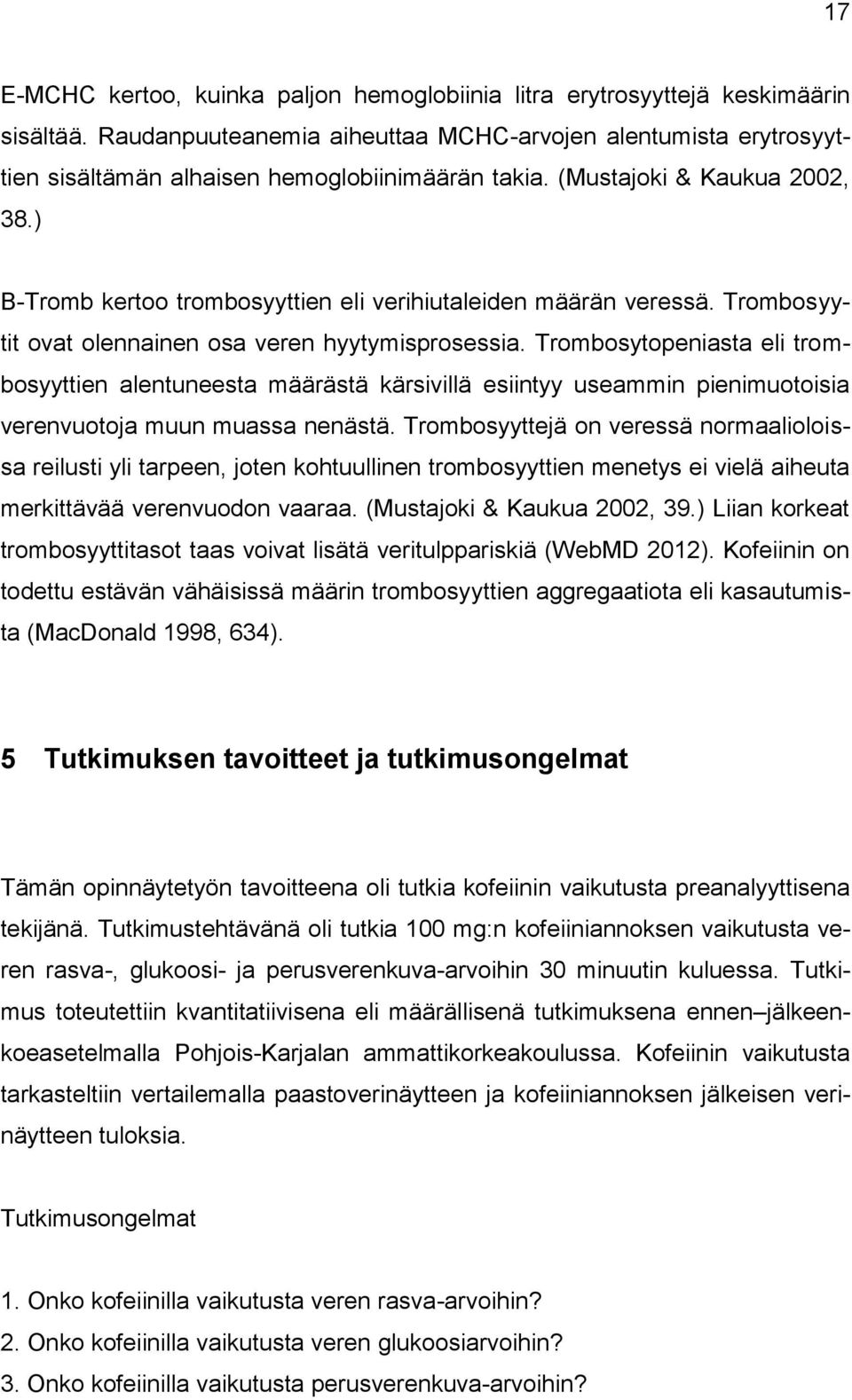 ) B-Tromb kertoo trombosyyttien eli verihiutaleiden määrän veressä. Trombosyytit ovat olennainen osa veren hyytymisprosessia.