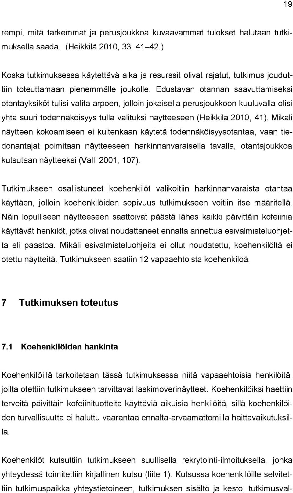 Edustavan otannan saavuttamiseksi otantayksiköt tulisi valita arpoen, jolloin jokaisella perusjoukkoon kuuluvalla olisi yhtä suuri todennäköisyys tulla valituksi näytteeseen (Heikkilä 2010, 41).