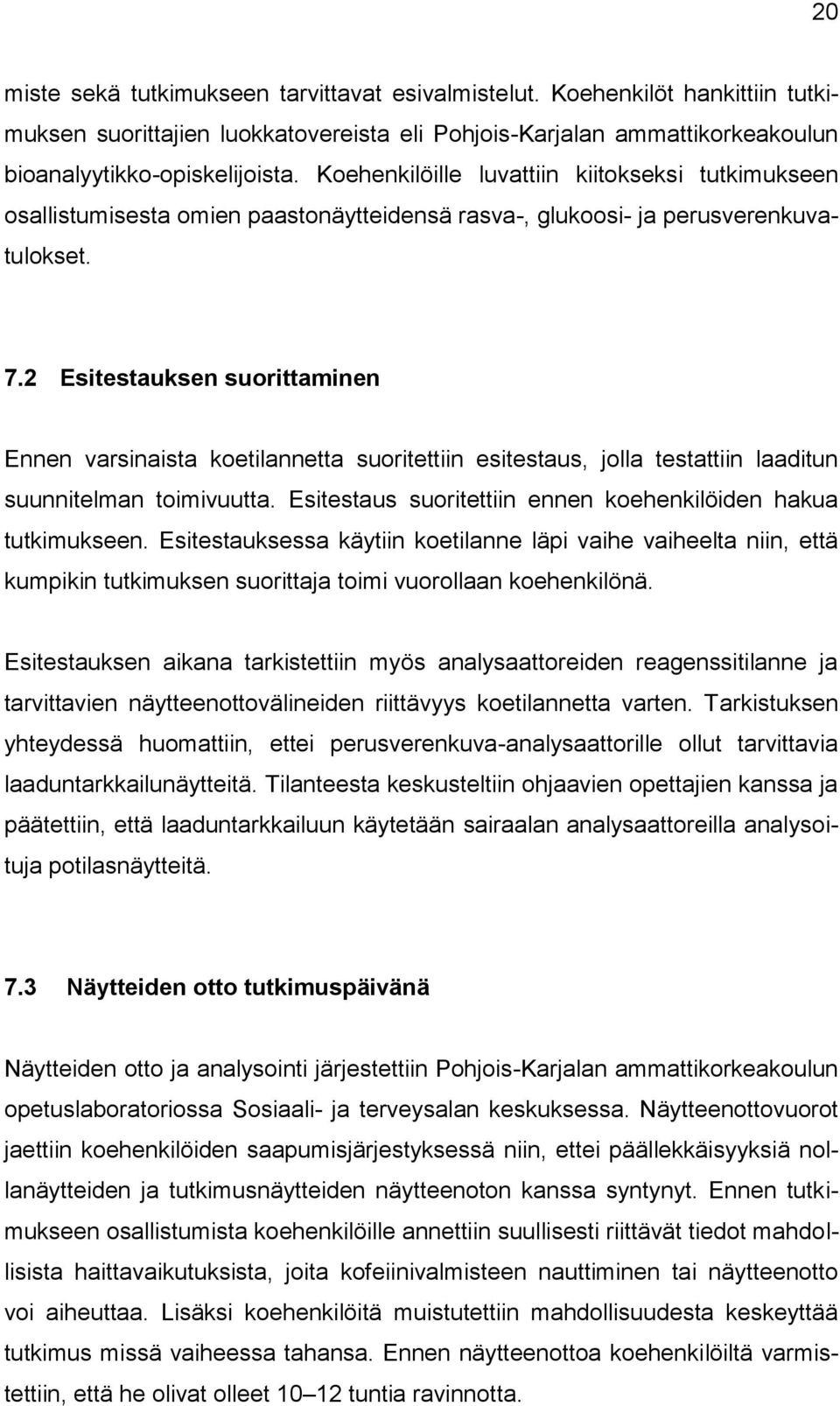 2 Esitestauksen suorittaminen Ennen varsinaista koetilannetta suoritettiin esitestaus, jolla testattiin laaditun suunnitelman toimivuutta.