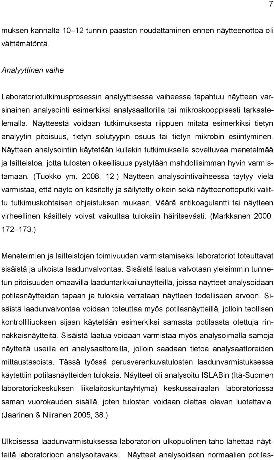 Näytteestä voidaan tutkimuksesta riippuen mitata esimerkiksi tietyn analyytin pitoisuus, tietyn solutyypin osuus tai tietyn mikrobin esiintyminen.