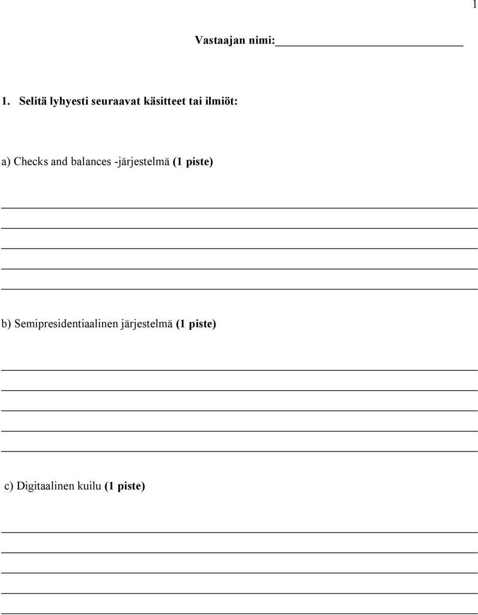 a) Checks and balances järjestelmä (1 piste) b)