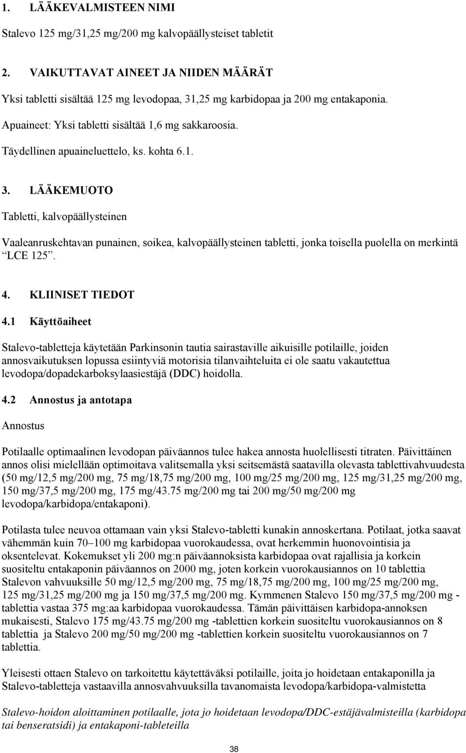 Täydellinen apuaineluettelo, ks. kohta 6.1. 3. LÄÄKEMUOTO Tabletti, kalvopäällysteinen Vaaleanruskehtavan punainen, soikea, kalvopäällysteinen tabletti, jonka toisella puolella on merkintä LCE 125. 4.