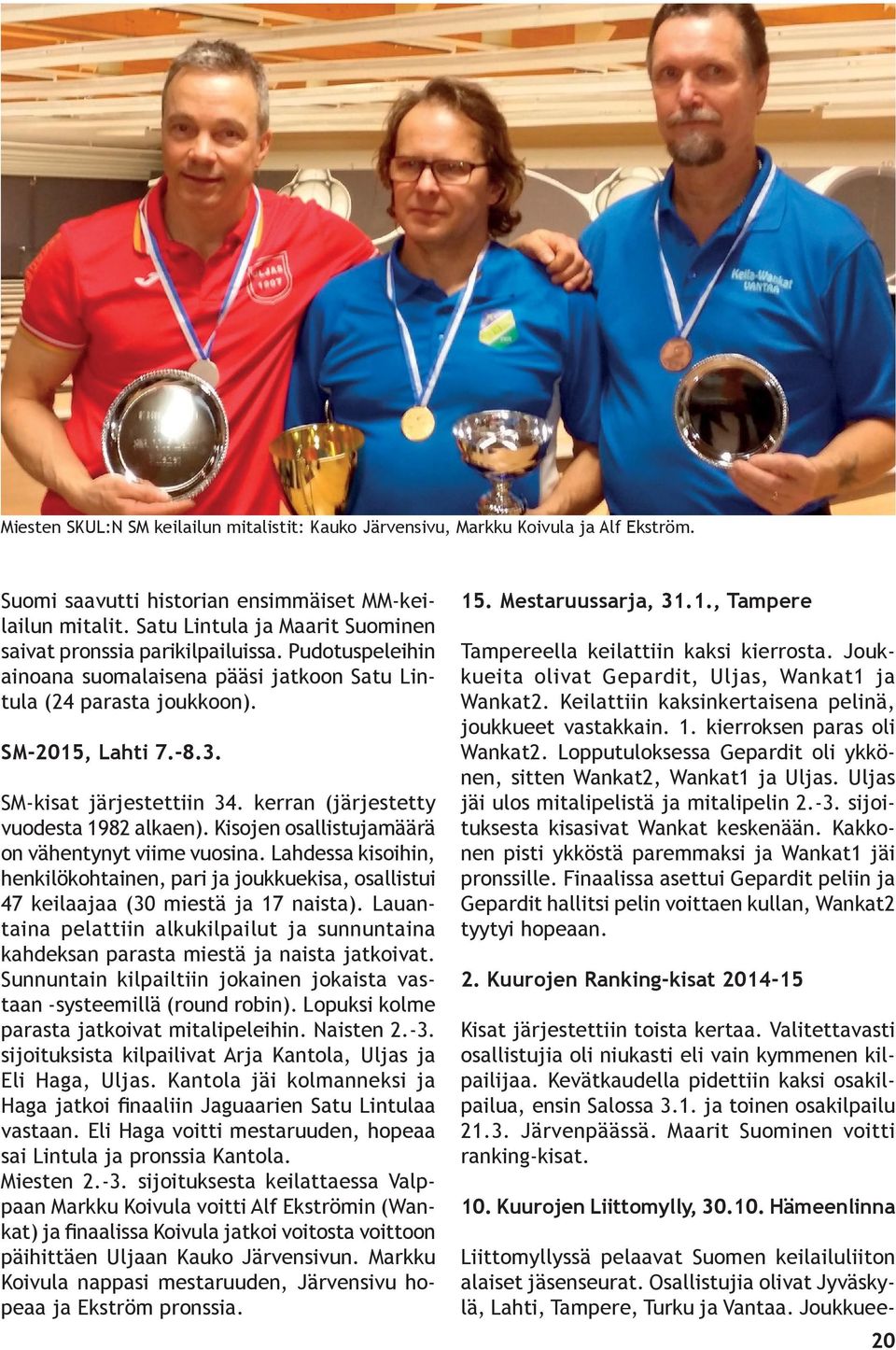 SM-kisat järjestettiin 34. kerran (järjestetty vuodesta 1982 alkaen). Kisojen osallistujamäärä on vähentynyt viime vuosina.