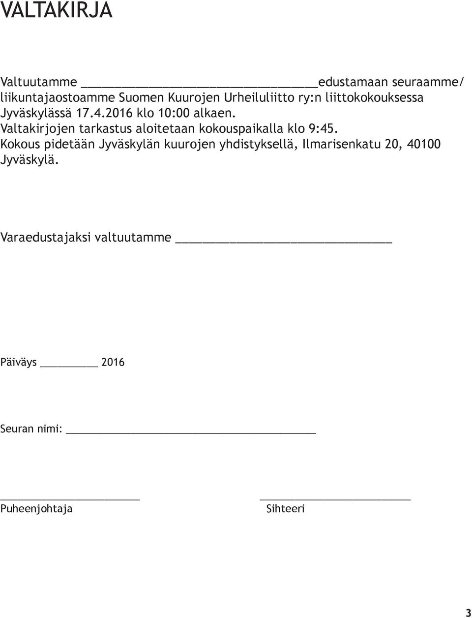 Valtakirjojen tarkastus aloitetaan kokouspaikalla klo 9:45.
