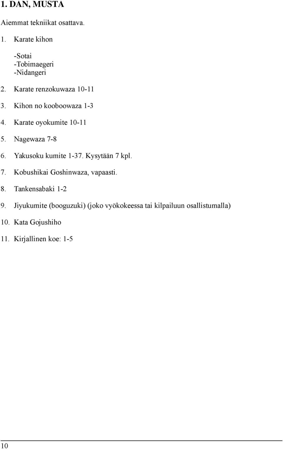 Kysytään 7 kpl. 7. Kobushikai Goshinwaza, vapaasti. 8. Tankensabaki 1-2 9.