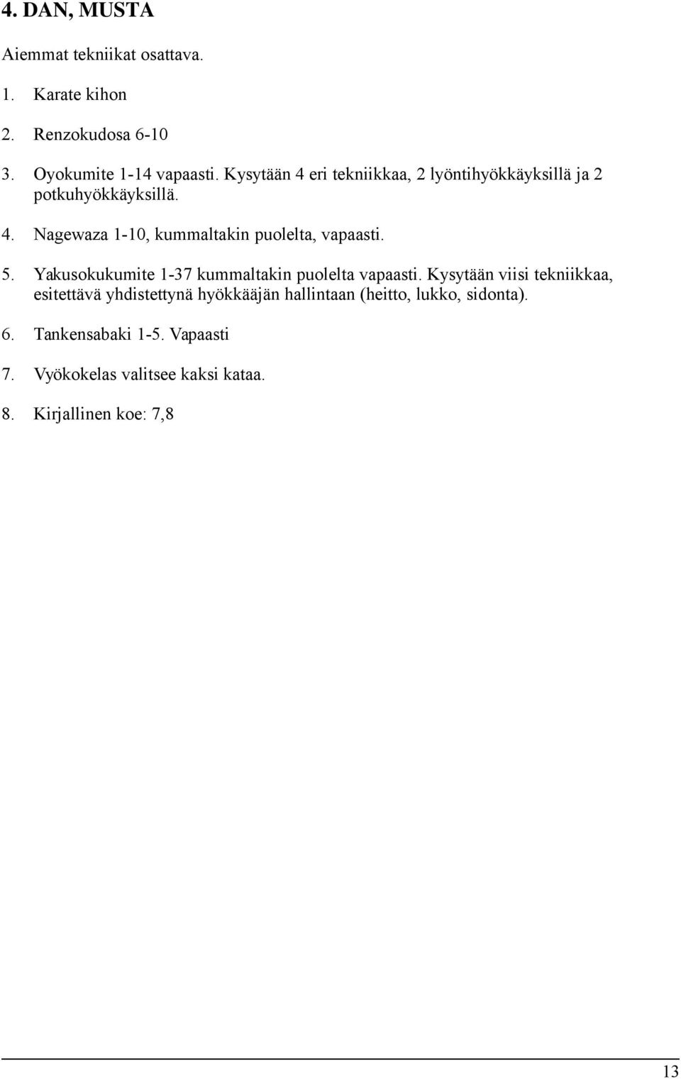 5. Yakusokukumite 1-37 kummaltakin puolelta vapaasti.