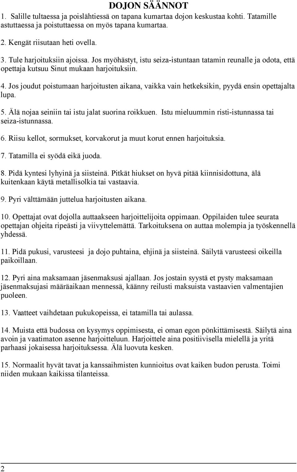 Jos joudut poistumaan harjoitusten aikana, vaikka vain hetkeksikin, pyydä ensin opettajalta lupa. 5. Älä nojaa seiniin tai istu jalat suorina roikkuen.