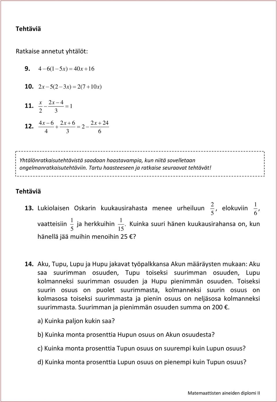 Kuink suuri hänen kuukusirhns on, kun 5 15 hänellä jää muihin menoihin 5? 14.