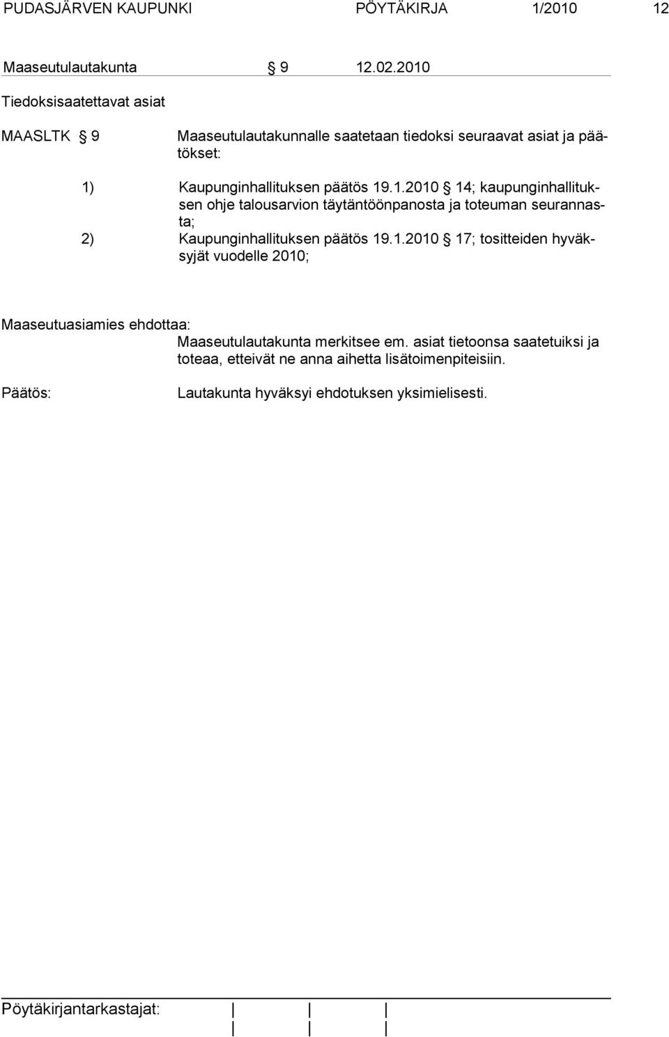 1.2010 14; kaupunginhallituksen ohje talousarvion täytäntöönpanosta ja toteuman seurannasta; 2) Kaupunginhallituksen päätös 19.1.2010 17; tositteiden hyväksyjät vuodelle 2010; Maaseutuasiamies ehdottaa: Maaseutulautakunta merkitsee em.