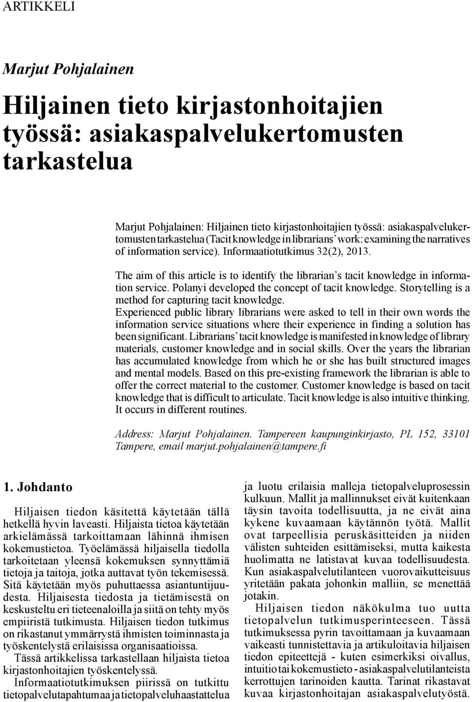 tarkastelua (Tacit knowledge in librarians work: examining the narratives of information service). Informaatiotutkimus 32(2), 2013.