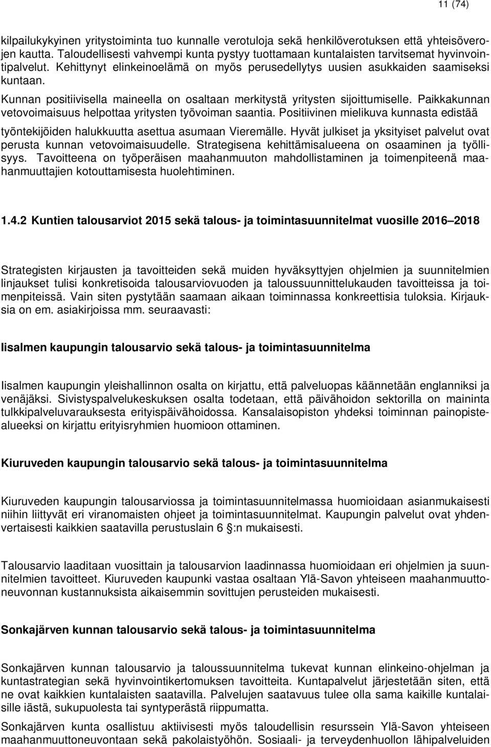 Kunnan positiivisella maineella on osaltaan merkitystä yritysten sijoittumiselle. Paikkakunnan vetovoimaisuus helpottaa yritysten työvoiman saantia.