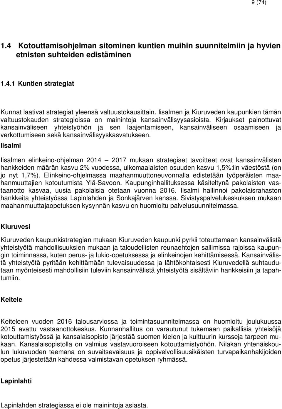 Kirjaukset painottuvat kansainväliseen yhteistyöhön ja sen laajentamiseen, kansainväliseen osaamiseen ja verkottumiseen sekä kansainvälisyyskasvatukseen.