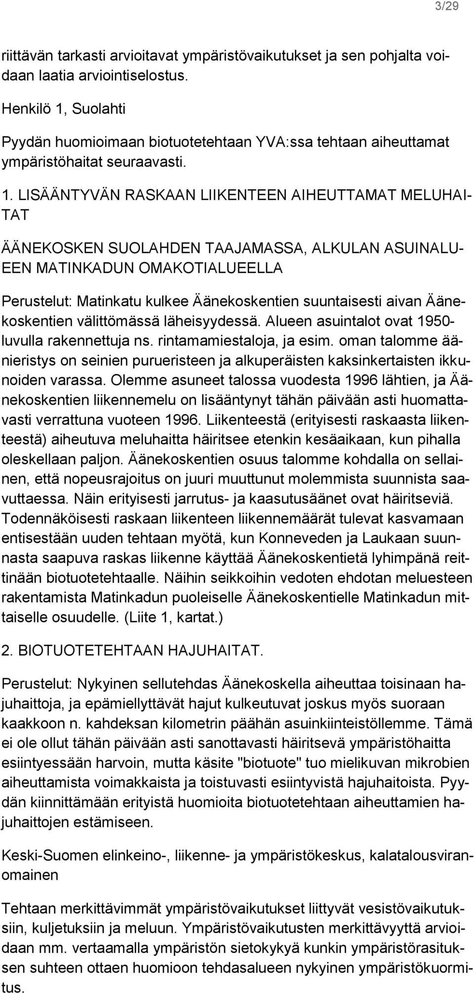 Suolahti Pyydän huomioimaan biotuotetehtaan YVA:ssa tehtaan aiheuttamat ympäristöhaitat seuraavasti. 1.