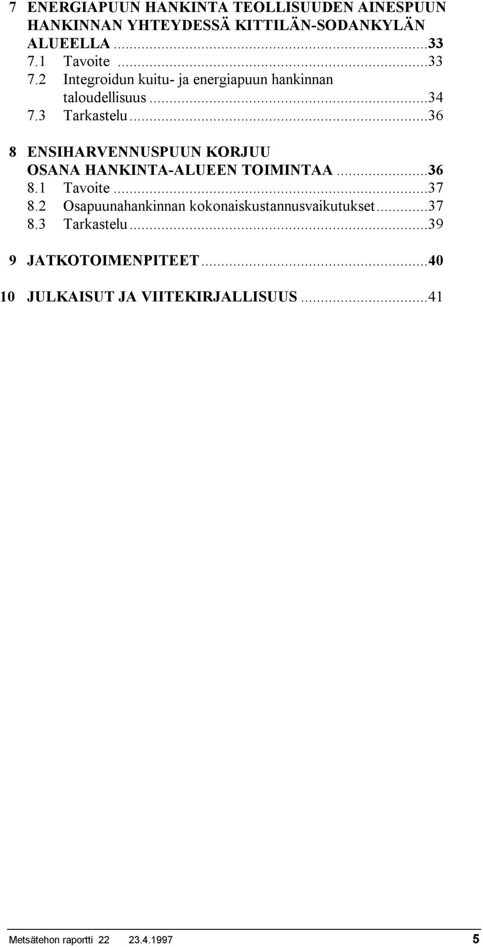 ..36 8 ENSIHARVENNUSPUUN KORJUU OSANA HANKINTA-ALUEEN TOIMINTAA...36 8.1 Tavoite...37 8.