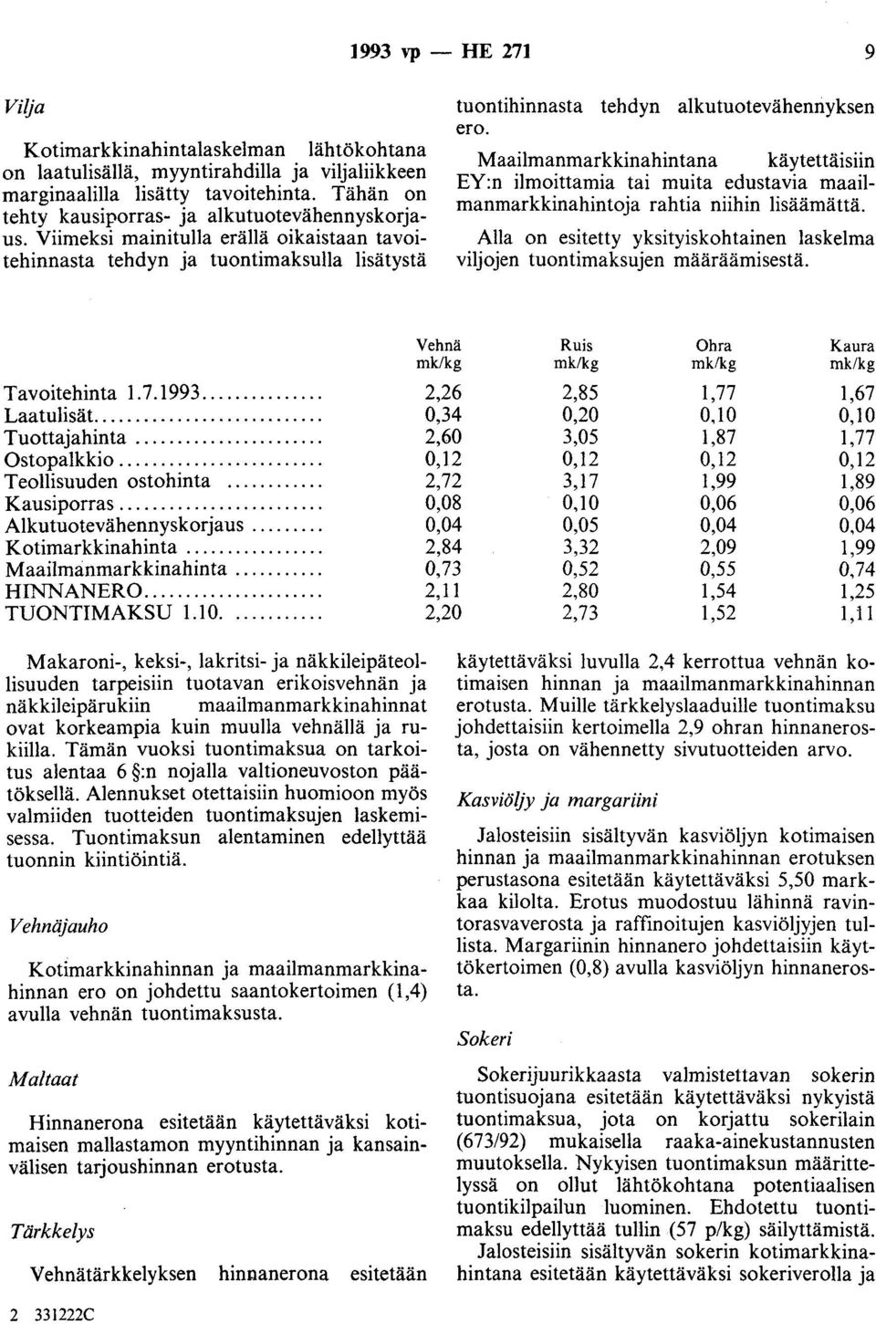 Maailmanmarkkinahintana käytettäisiin EY:n ilmoittamia tai muita edustavia maailmanmarkkinahintoja rahtia niihin lisäämättä.