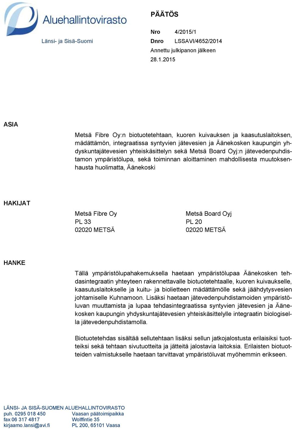 jätevesien ja Äänekosken kaupungin yhdyskuntajätevesien yhteiskäsittelyn sekä Metsä Board Oyj:n jätevedenpuhdistamon ympäristölupa, sekä toiminnan aloittaminen mahdollisesta muutoksenhausta