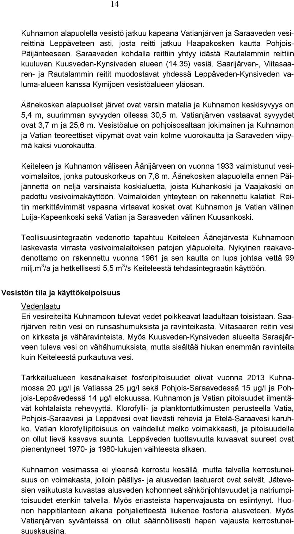 Saarijärven-, Viitasaaren- ja Rautalammin reitit muodostavat yhdessä Leppäveden-Kynsiveden valuma-alueen kanssa Kymijoen vesistöalueen yläosan.