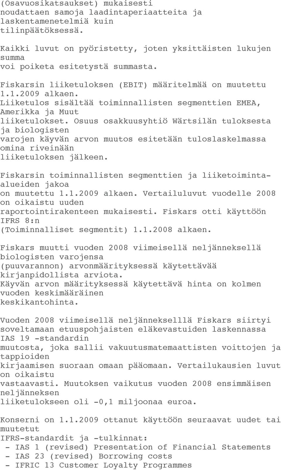 Liiketulos sisältää toiminnallisten segmenttien EMEA, Amerikka ja Muut liiketulokset.