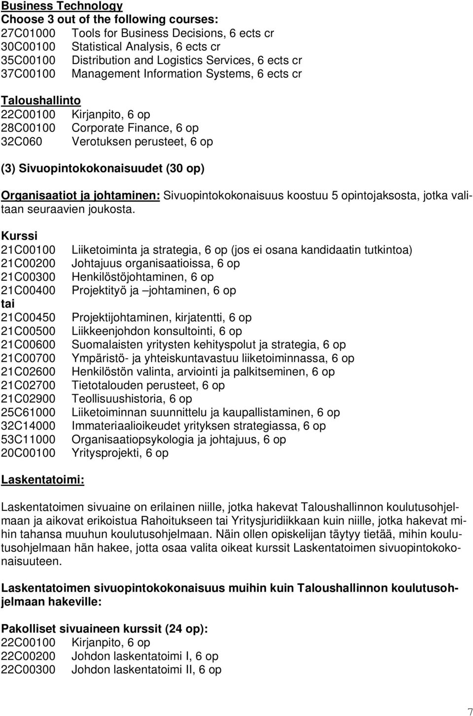 op) Organisaatiot ja johtaminen: Sivuopintokokonaisuus koostuu 5 opintojaksosta, jotka valitaan seuraavien joukosta.