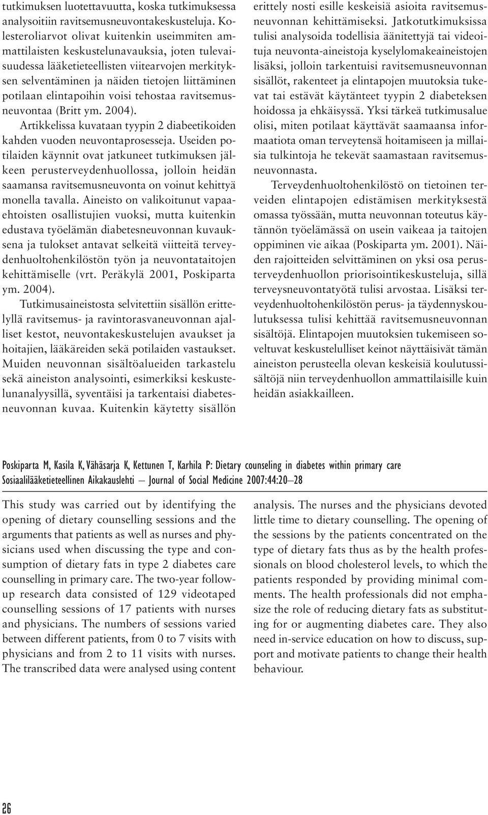 potilaan elintapoihin voisi tehostaa ravitsemusneuvontaa (Britt ym. 2004). Artikkelissa kuvataan tyypin 2 diabeetikoiden kahden vuoden neuvontaprosesseja.