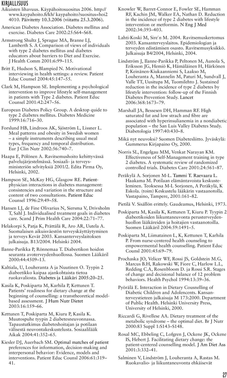 A Comparison of views of individuals with type 2 diabetes mellitus and diabetes educators about barriers to Diet and Exercise. J Health Comm 2001:6:99 115. Britt E, Hudson S, Blampied N.