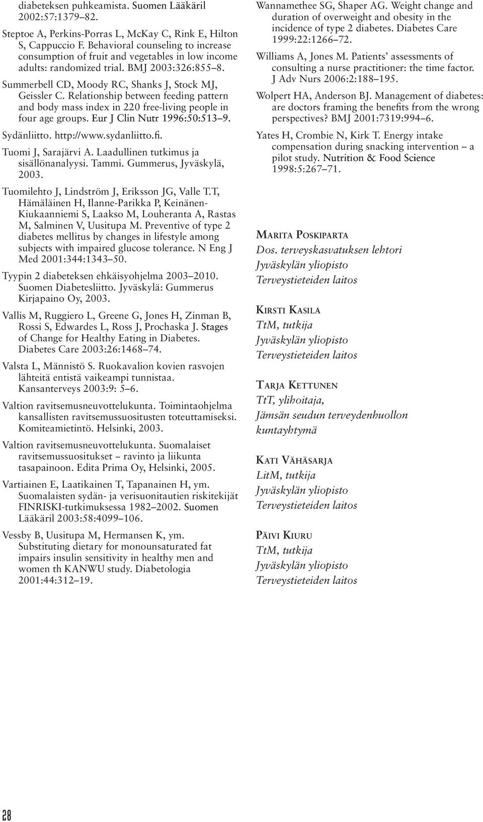 Relationship between feeding pattern and body mass index in 220 free-living people in four age groups. Eur J Clin Nutr 1996:50:513 9. Sydänliitto. http://www.sydanliitto.fi. Tuomi J, Sarajärvi A.