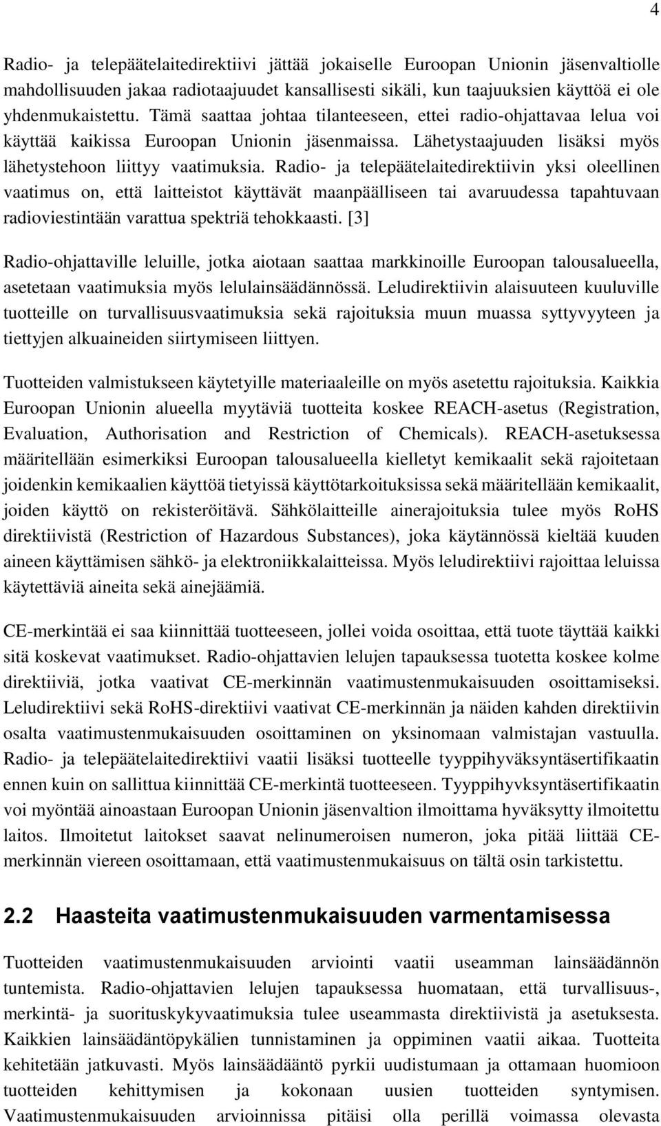 Radio- ja telepäätelaitedirektiivin yksi oleellinen vaatimus on, että laitteistot käyttävät maanpäälliseen tai avaruudessa tapahtuvaan radioviestintään varattua spektriä tehokkaasti.