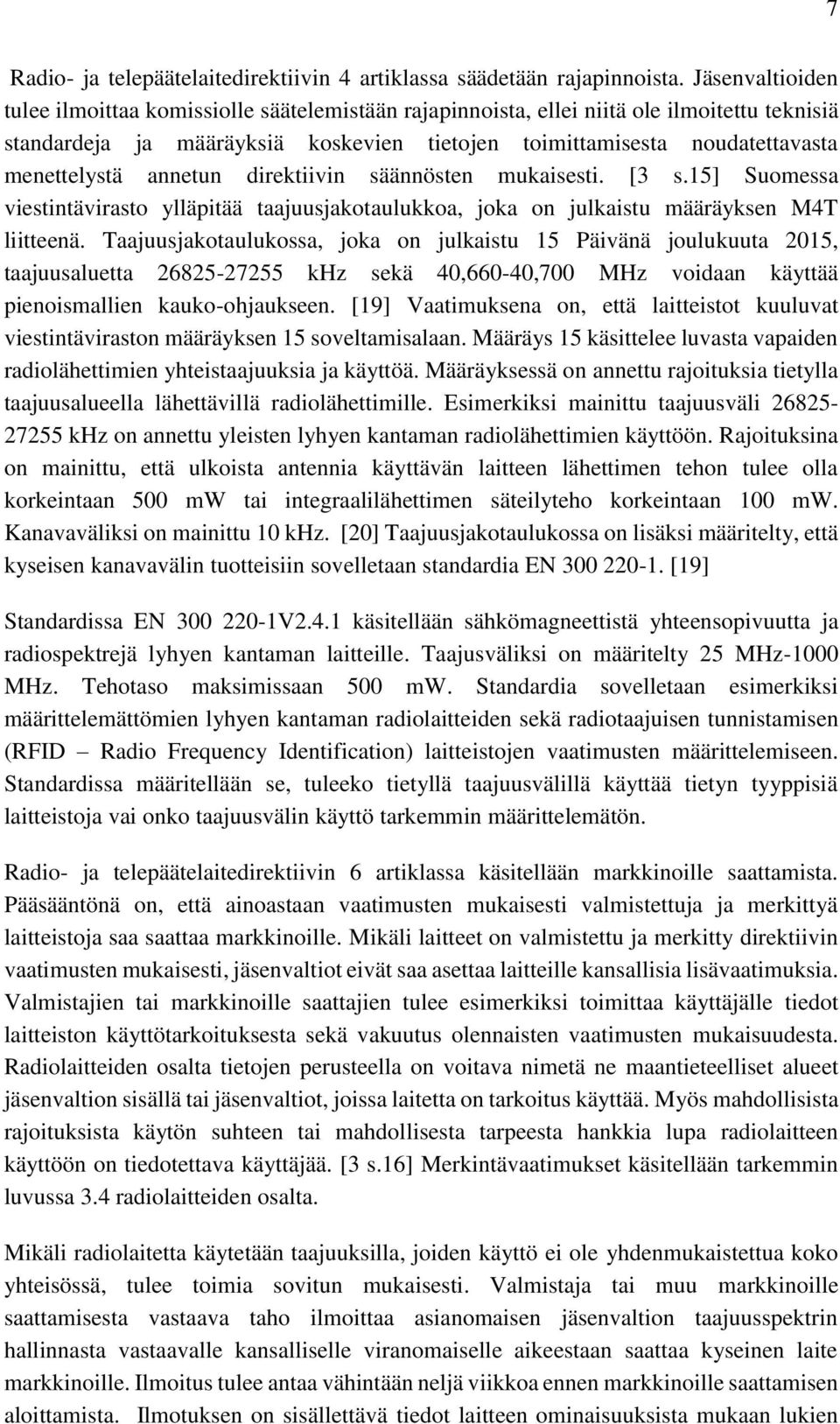 annetun direktiivin säännösten mukaisesti. [3 s.15] Suomessa viestintävirasto ylläpitää taajuusjakotaulukkoa, joka on julkaistu määräyksen M4T liitteenä.