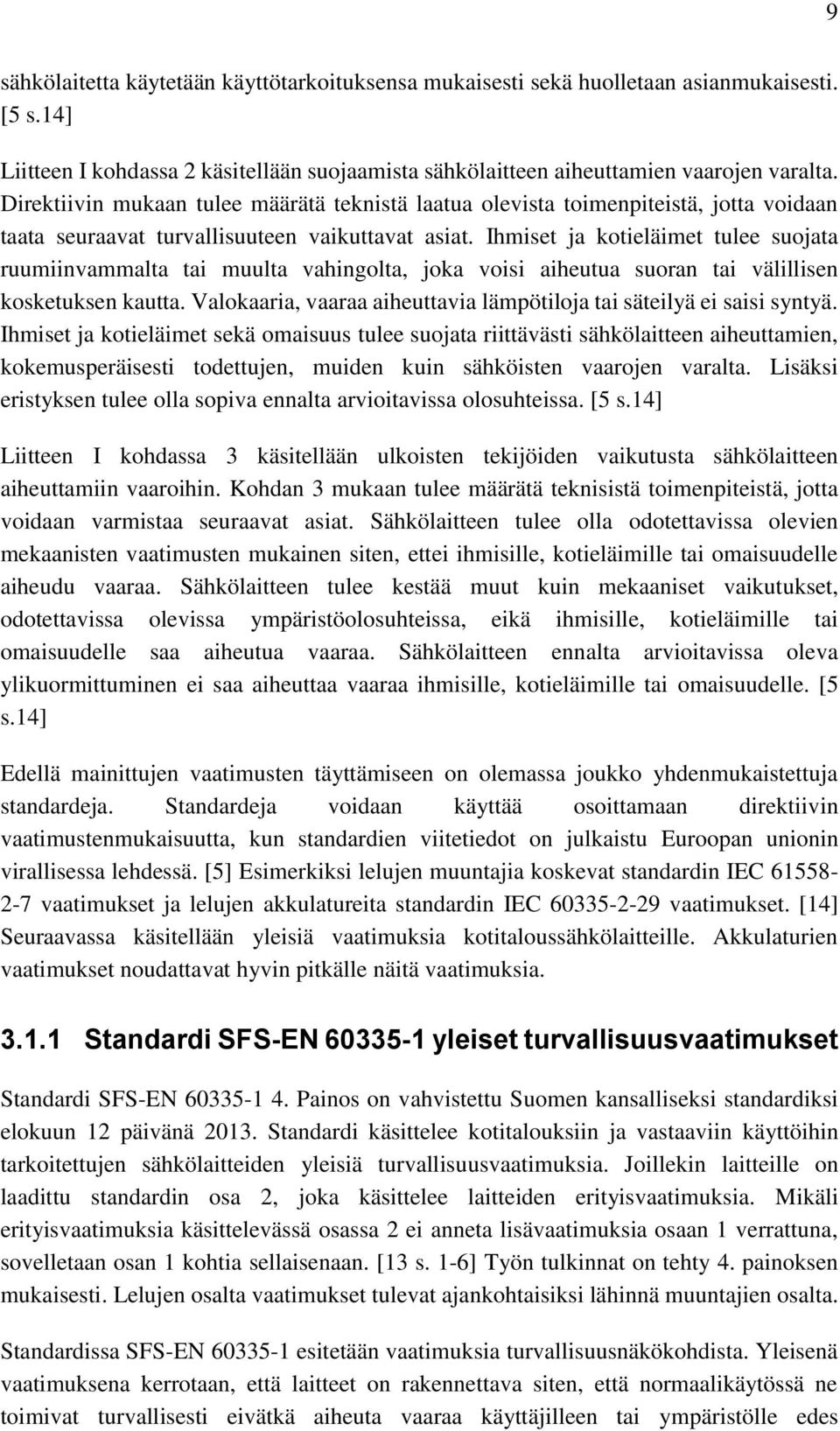Ihmiset ja kotieläimet tulee suojata ruumiinvammalta tai muulta vahingolta, joka voisi aiheutua suoran tai välillisen kosketuksen kautta.