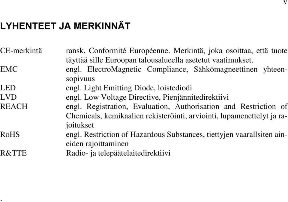 ElectroMagnetic Compliance, Sähkömagneettinen yhteensopivuus engl. Light Emitting Diode, loistediodi engl.