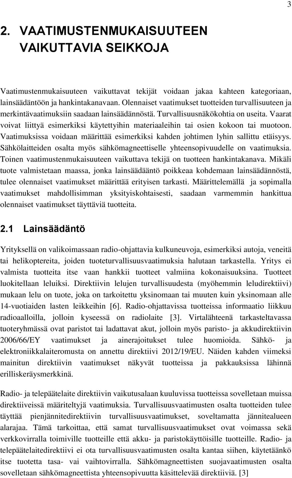 Vaarat voivat liittyä esimerkiksi käytettyihin materiaaleihin tai osien kokoon tai muotoon. Vaatimuksissa voidaan määrittää esimerkiksi kahden johtimen lyhin sallittu etäisyys.
