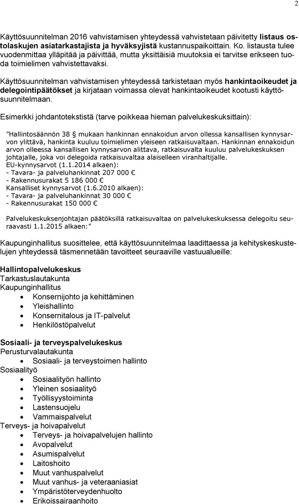 Käyttösuunnitelman vahvistamisen yhteydessä tarkistetaan myös hankintaoikeudet ja delegointipäätökset ja kirjataan voimassa olevat hankintaoikeudet kootusti käyttösuunnitelmaan.