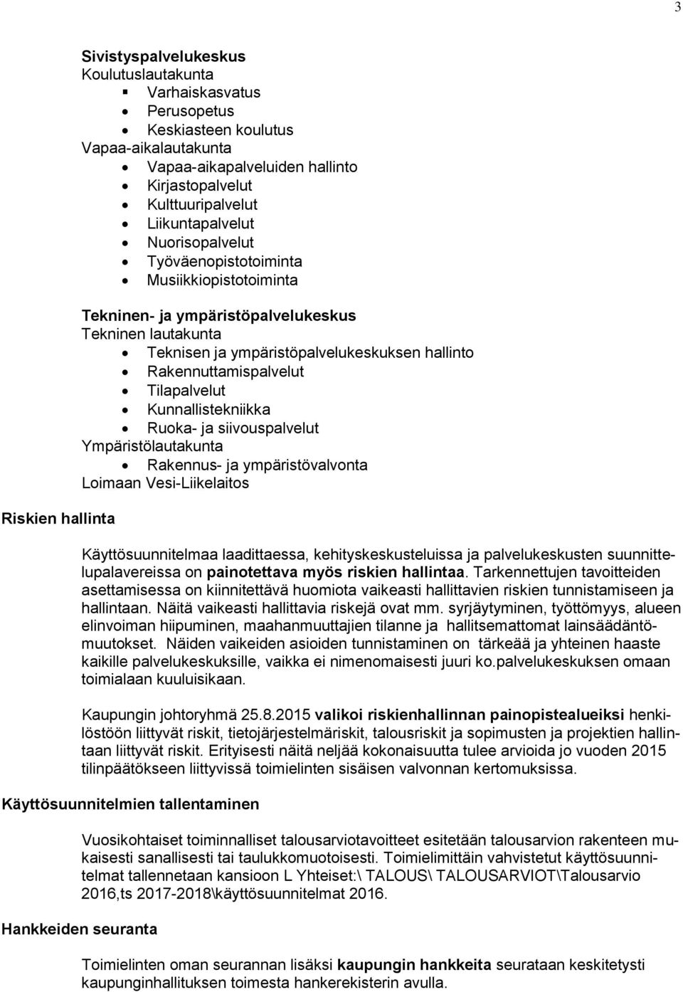 Rakennuttamispalvelut Tilapalvelut Kunnallistekniikka Ruoka- ja siivouspalvelut Ympäristölautakunta Rakennus- ja ympäristövalvonta Loimaan Vesi-Liikelaitos Käyttösuunnitelmaa laadittaessa,