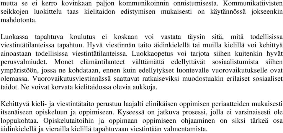 Hyvä viestinnän taito äidinkielellä tai muilla kielillä voi kehittyä ainoastaan todellisissa viestintätilanteissa. Luokkaopetus voi tarjota siihen kuitenkin hyvät perusvalmiudet.