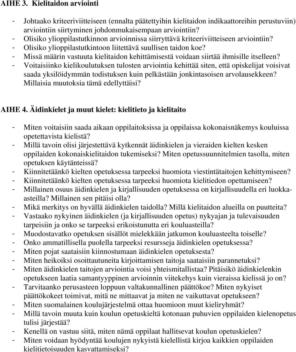 - Missä määrin vastuuta kielitaidon kehittämisestä voidaan siirtää ihmisille itselleen?