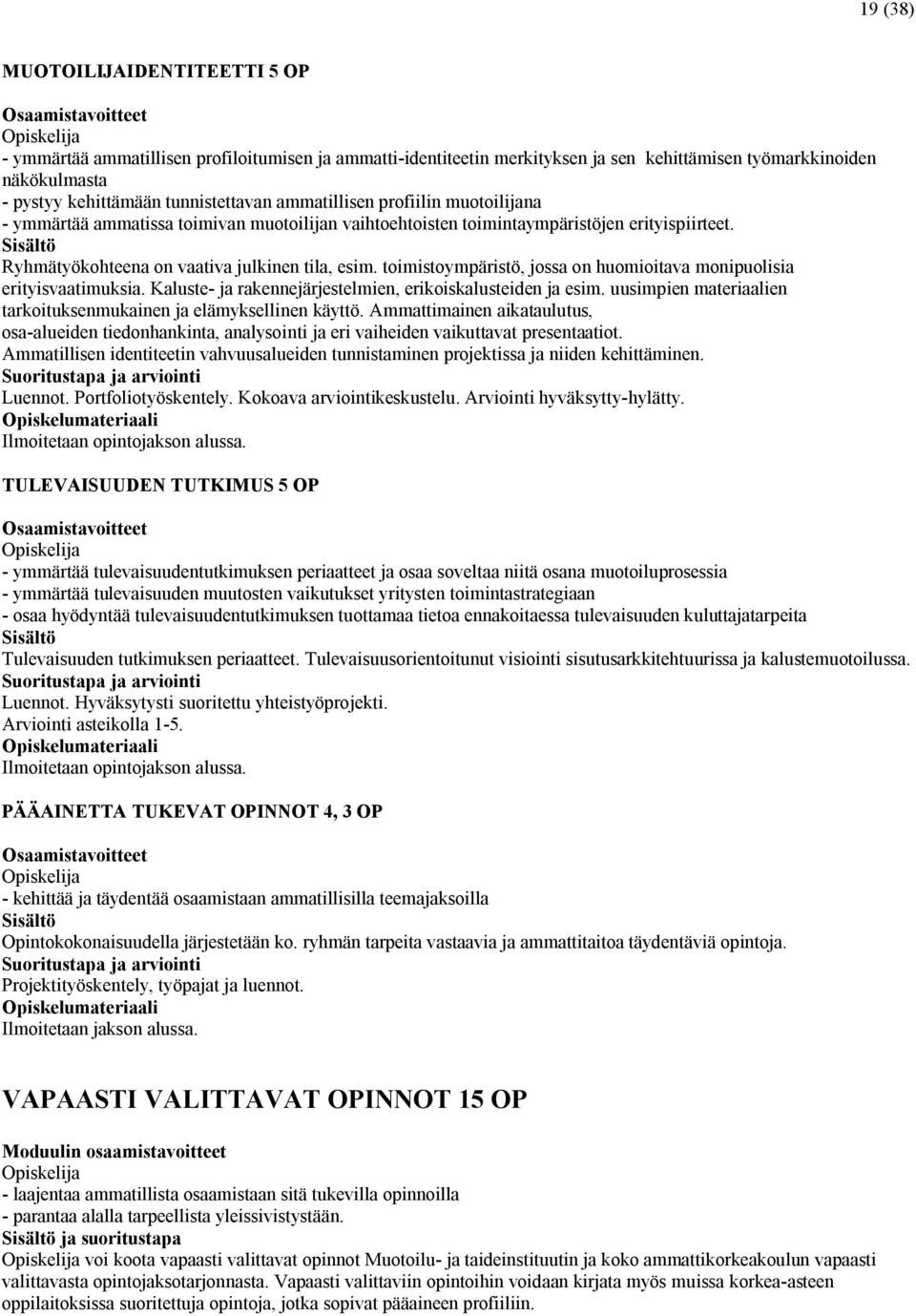 toimistoympäristö, jossa on huomioitava monipuolisia erityisvaatimuksia. Kaluste- ja rakennejärjestelmien, erikoiskalusteiden ja esim.