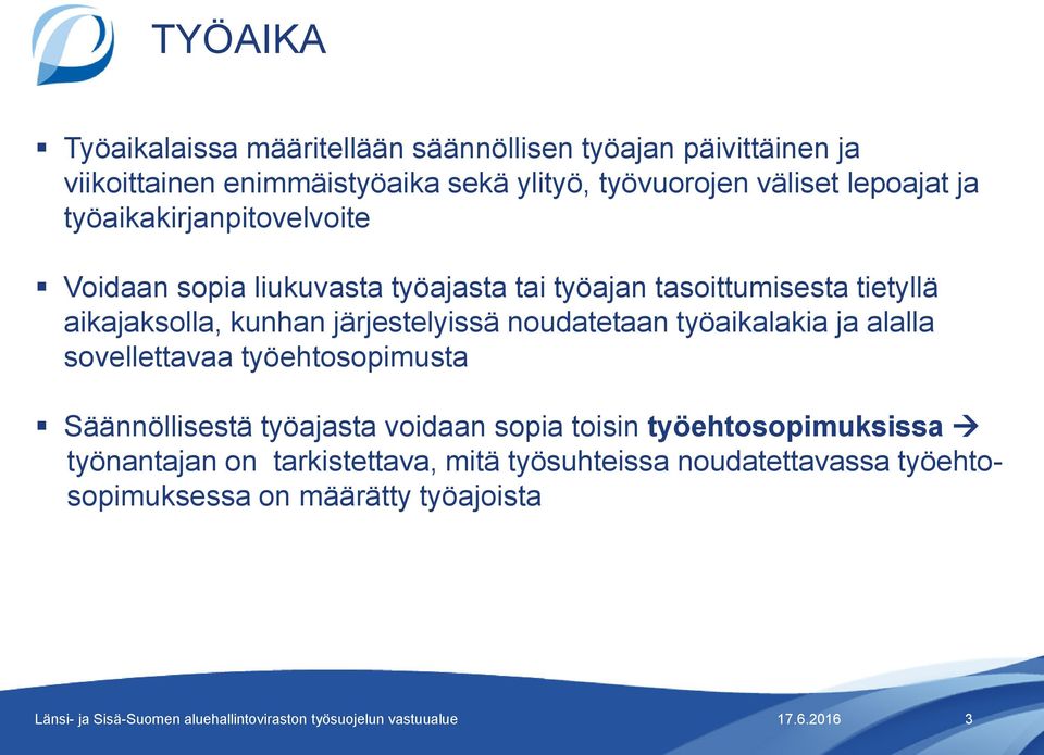 aikajaksolla, kunhan järjestelyissä noudatetaan työaikalakia ja alalla sovellettavaa työehtosopimusta Säännöllisestä työajasta