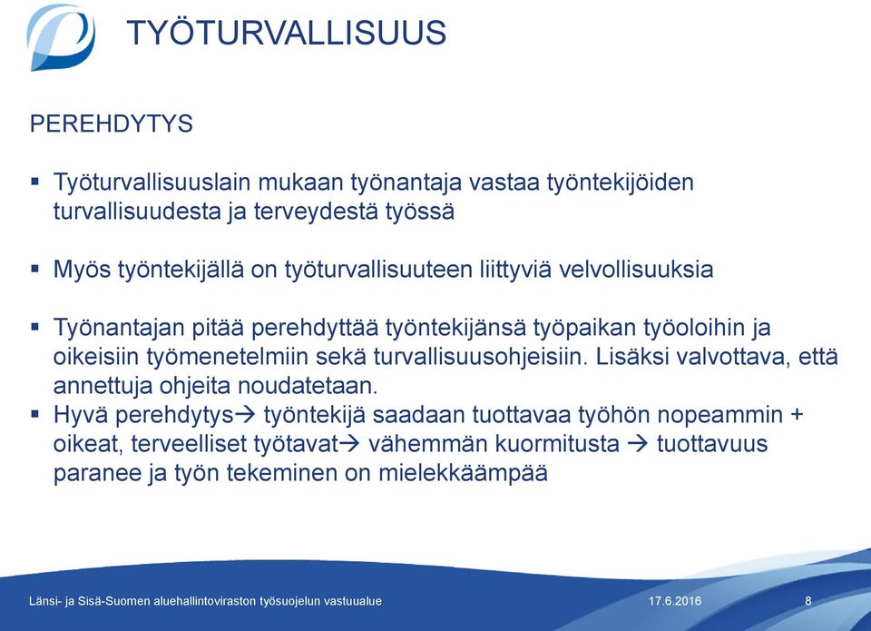 oikeisiin työmenetelmiin sekä turvallisuusohjeisiin. Lisäksi valvottava, että annettuja ohjeita noudatetaan.