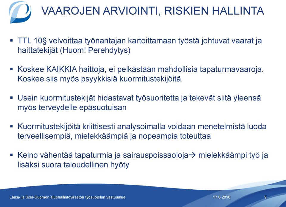 Usein kuormitustekijät hidastavat työsuoritetta ja tekevät siitä yleensä myös terveydelle epäsuotuisan Kuormitustekijöitä kriittisesti
