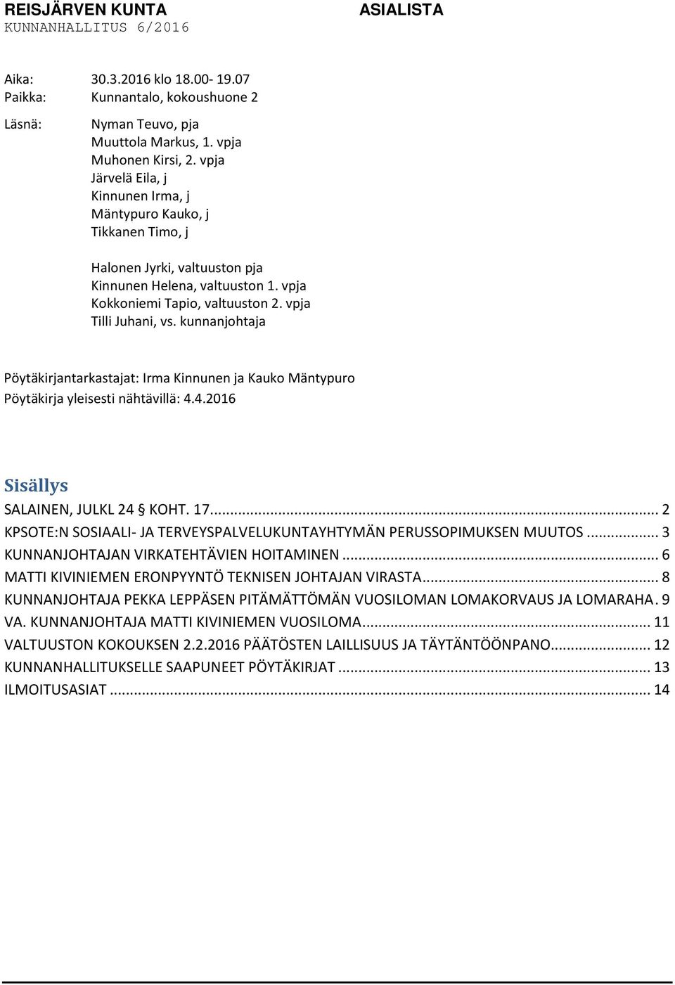 kunnanjohtaja Pöytäkirjantarkastajat: Irma Kinnunen ja Kauko Mäntypuro Pöytäkirja yleisesti nähtävillä: 4.4.2016 Sisällys SALAINEN, JULKL 24 KOHT. 17.