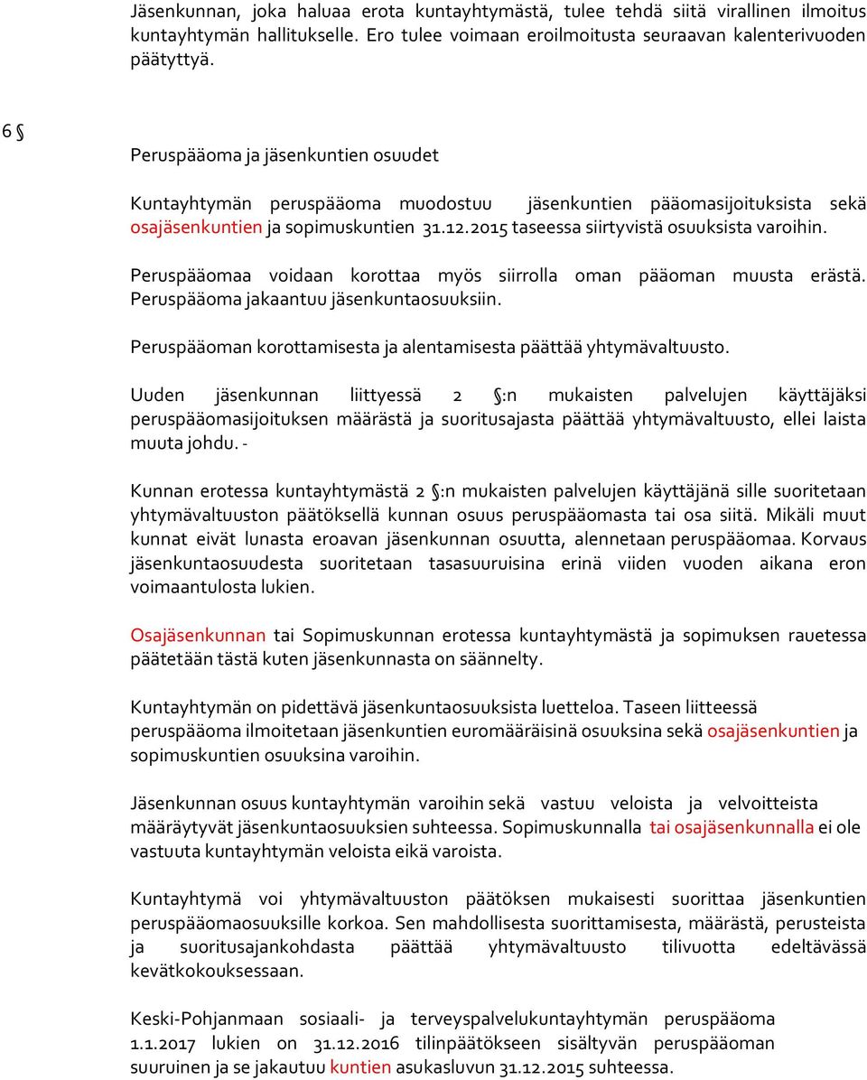 Peruspääomaa voidaan korottaa myös siirrolla oman pääoman muusta erästä. Peruspääoma jakaantuu jäsenkuntaosuuksiin. Peruspääoman korottamisesta ja alentamisesta päättää yhtymävaltuusto.