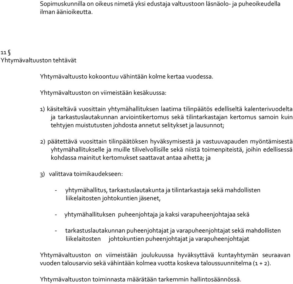 tilintarkastajan kertomus samoin kuin tehtyjen muistutusten johdosta annetut selitykset ja lausunnot; 2) päätettävä vuosittain tilinpäätöksen hyväksymisestä ja vastuuvapauden myöntämisestä