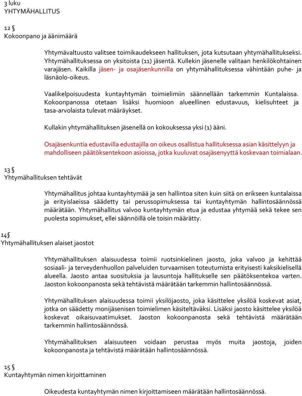 Vaalikelpoisuudesta kuntayhtymän toimielimiin säännellään tarkemmin Kuntalaissa. Kokoonpanossa otetaan lisäksi huomioon alueellinen edustavuus, kielisuhteet ja tasa-arvolaista tulevat määräykset.