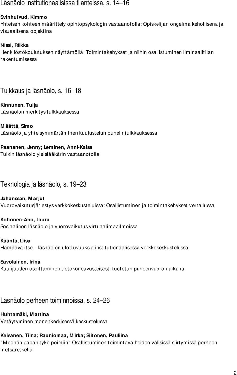 Toimintakehykset ja niihin osallistuminen liminaalitilan rakentumisessa Tulkkaus ja läsnäolo, s.