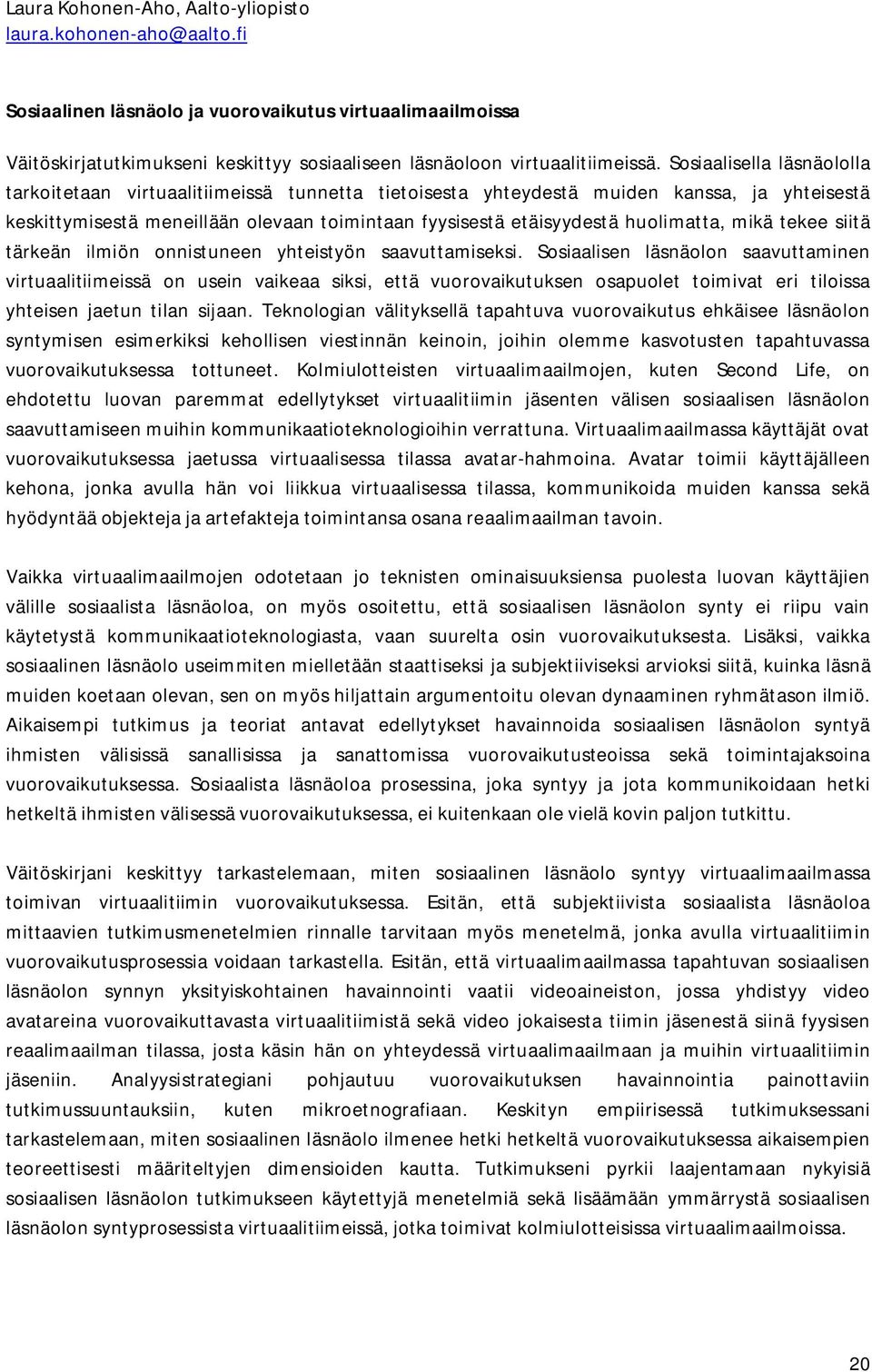 huolimatta, mikä tekee siitä tärkeän ilmiön onnistuneen yhteistyön saavuttamiseksi.