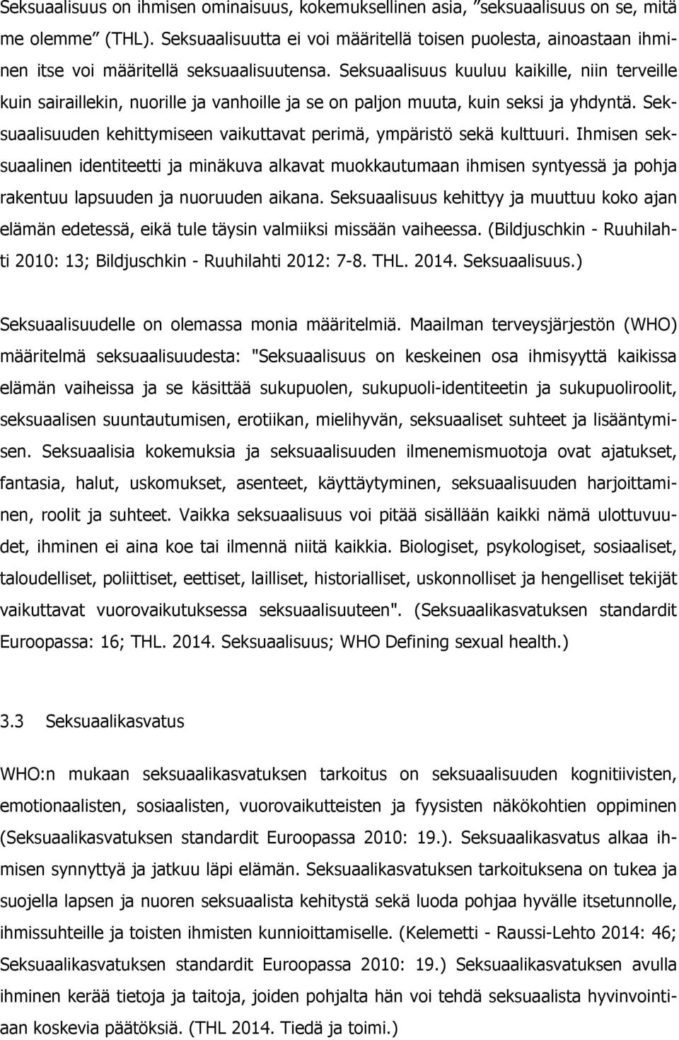 Seksuaalisuus kuuluu kaikille, niin terveille kuin sairaillekin, nuorille ja vanhoille ja se on paljon muuta, kuin seksi ja yhdyntä.