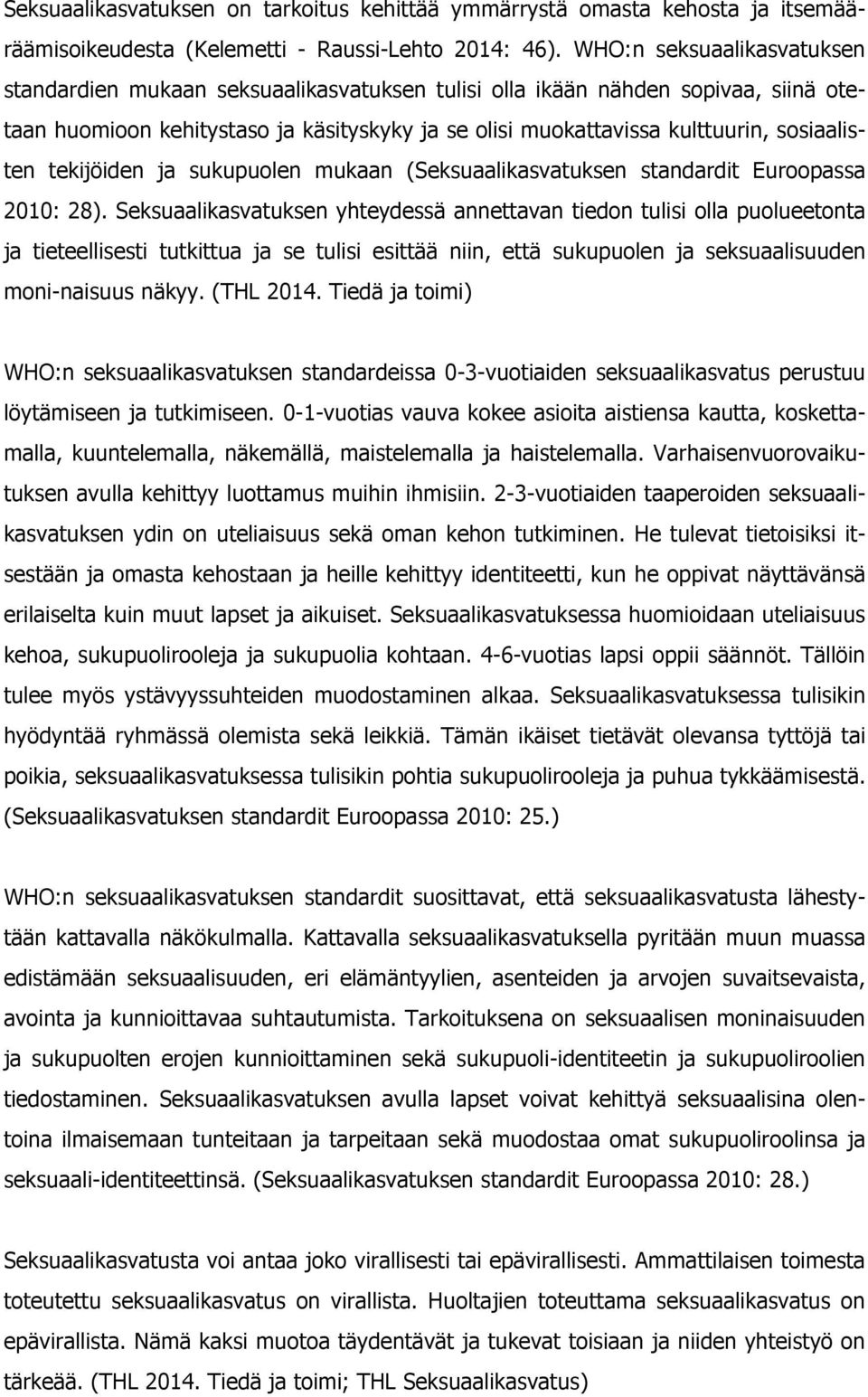 sosiaalisten tekijöiden ja sukupuolen mukaan (Seksuaalikasvatuksen standardit Euroopassa 2010: 28).