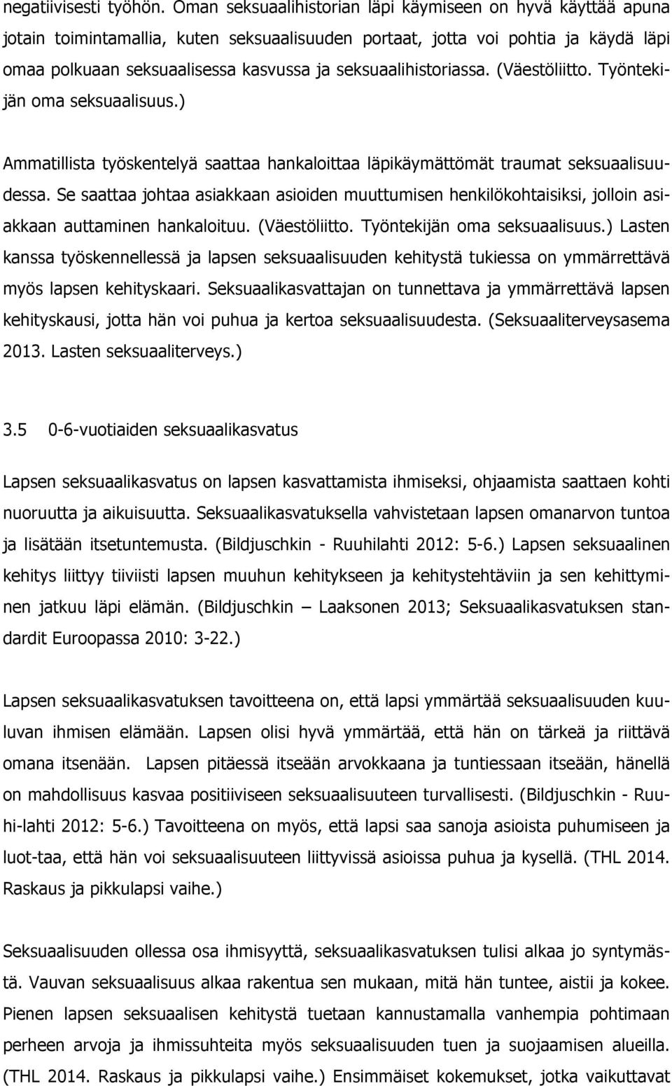 seksuaalihistoriassa. (Väestöliitto. Työntekijän oma seksuaalisuus.) Ammatillista työskentelyä saattaa hankaloittaa läpikäymättömät traumat seksuaalisuudessa.
